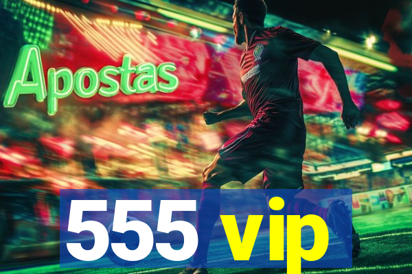 555 vip