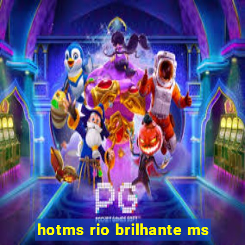 hotms rio brilhante ms