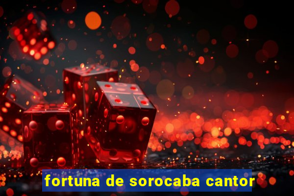 fortuna de sorocaba cantor