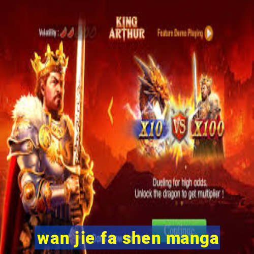 wan jie fa shen manga