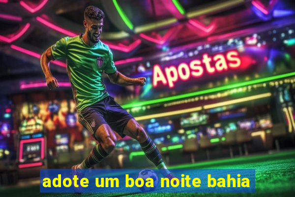 adote um boa noite bahia