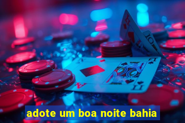 adote um boa noite bahia