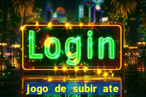 jogo de subir ate o ceu