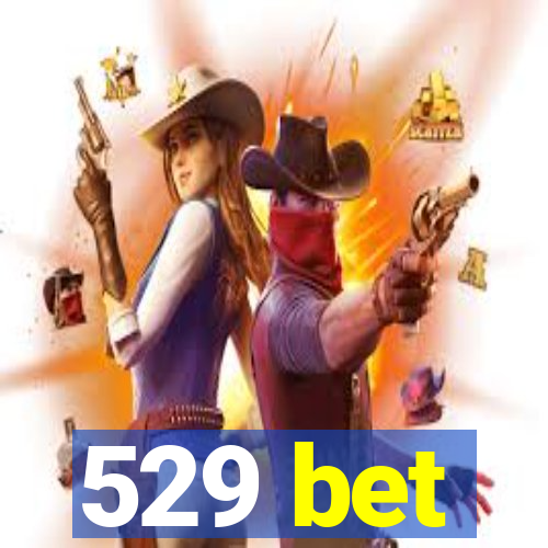 529 bet