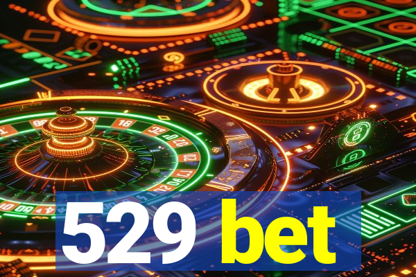 529 bet