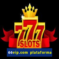 66vip.com plataforma de jogos