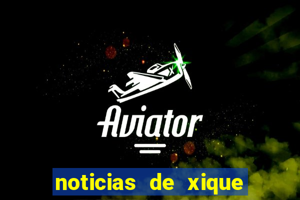 noticias de xique xique ba