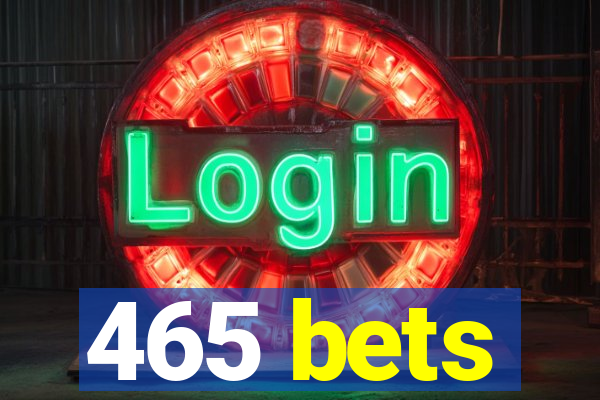 465 bets