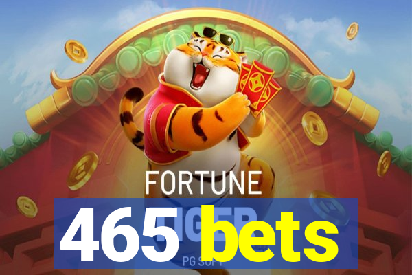 465 bets