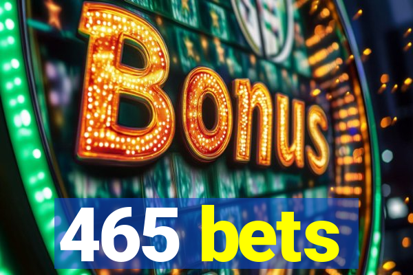 465 bets