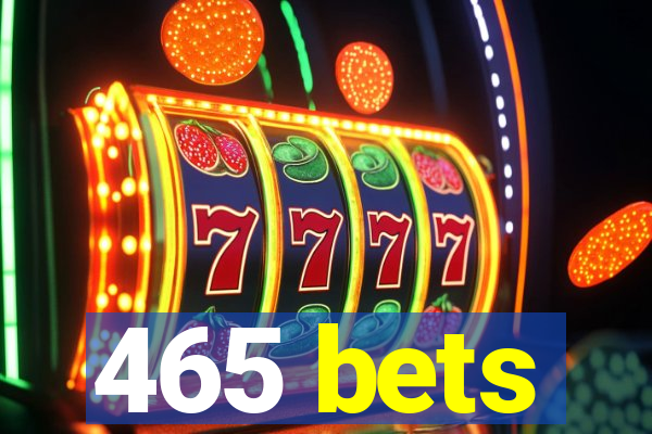 465 bets