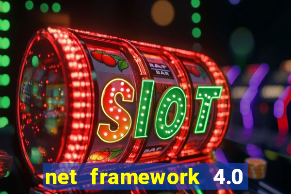 net framework 4.0 v 30319 windows 7 64 bit