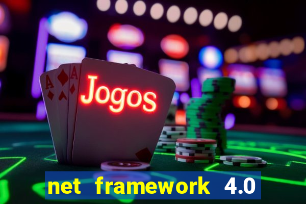 net framework 4.0 v 30319 windows 7 64 bit