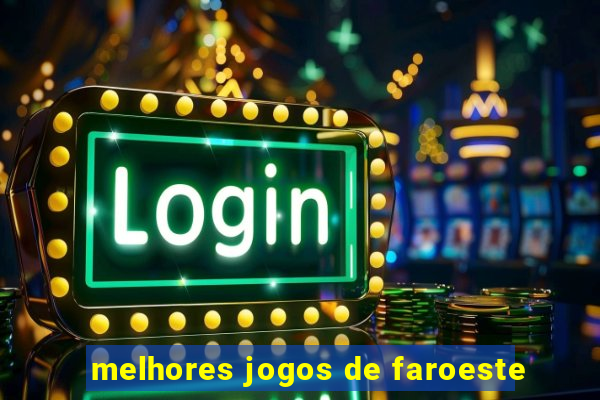 melhores jogos de faroeste