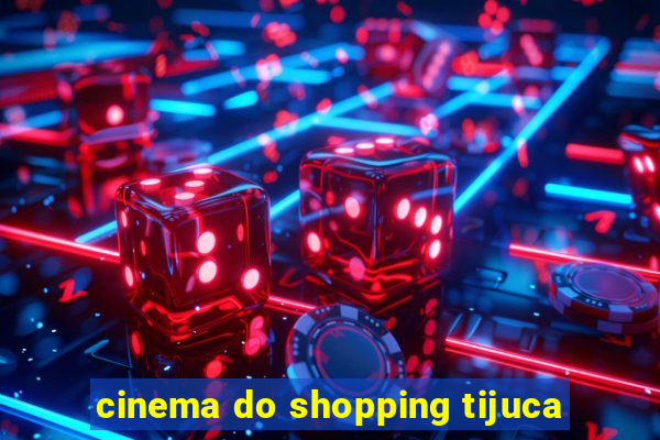 cinema do shopping tijuca