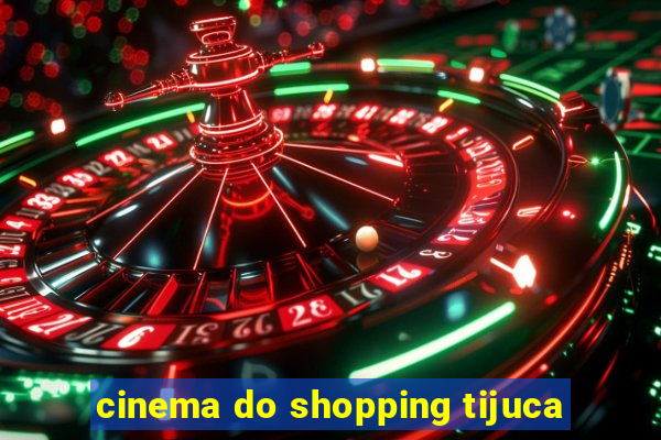 cinema do shopping tijuca