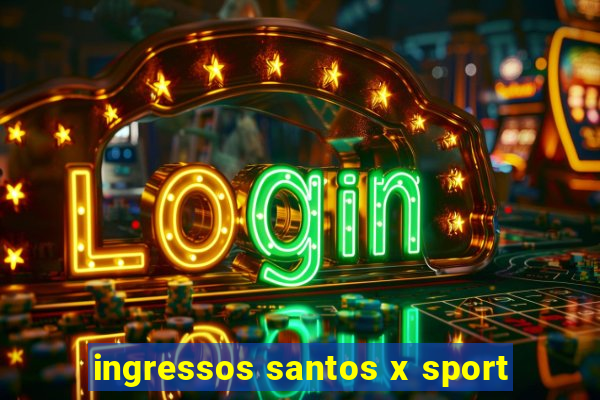 ingressos santos x sport