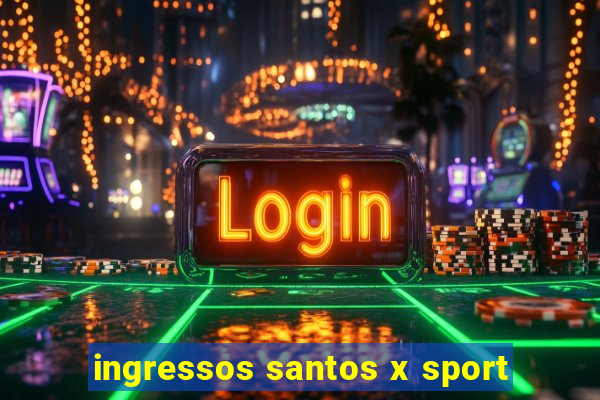 ingressos santos x sport