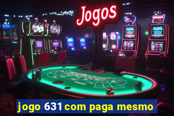 jogo 631 com paga mesmo