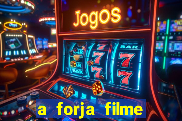 a forja filme completo dublado topflix