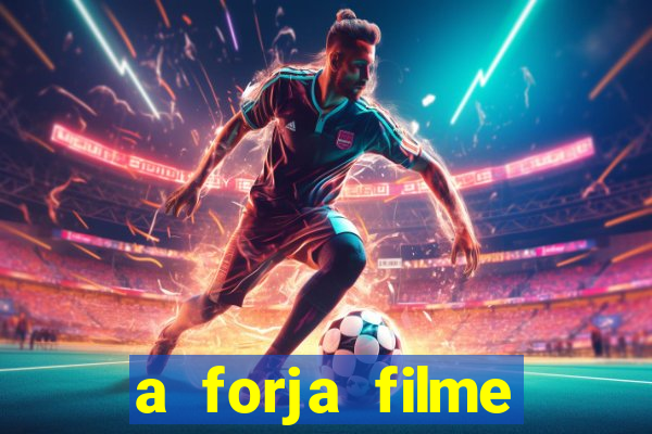 a forja filme completo dublado topflix