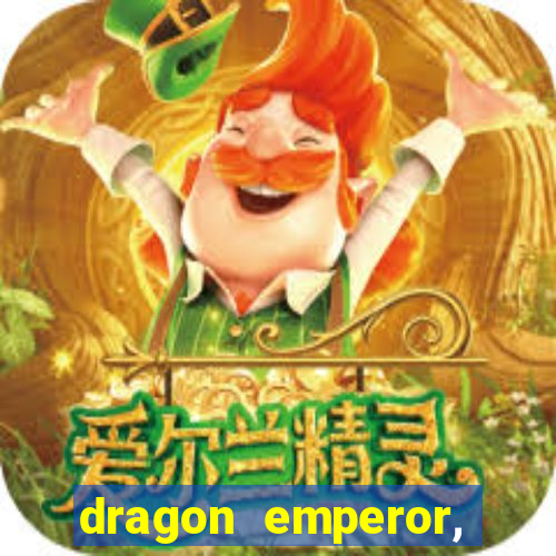 dragon emperor, martial god