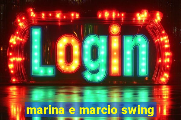 marina e marcio swing