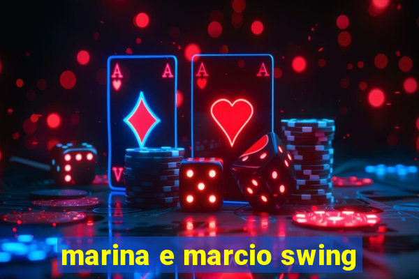 marina e marcio swing