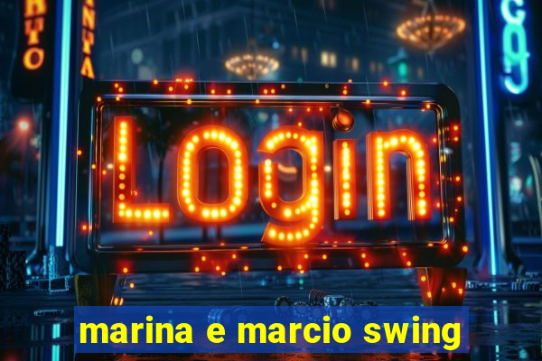 marina e marcio swing