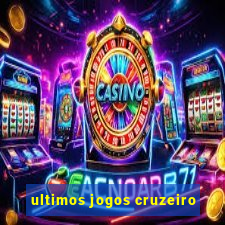 ultimos jogos cruzeiro