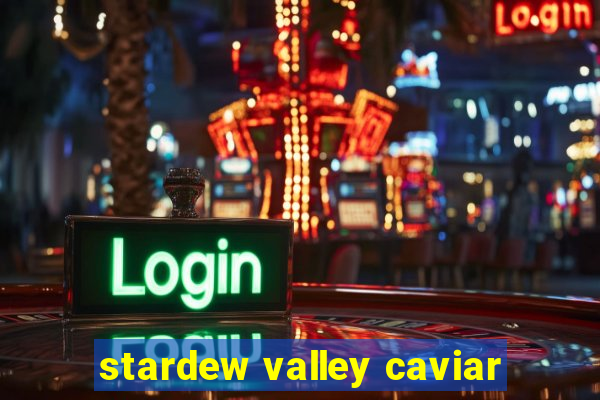 stardew valley caviar