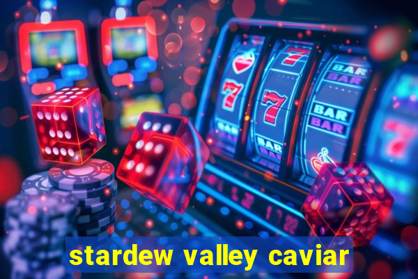 stardew valley caviar