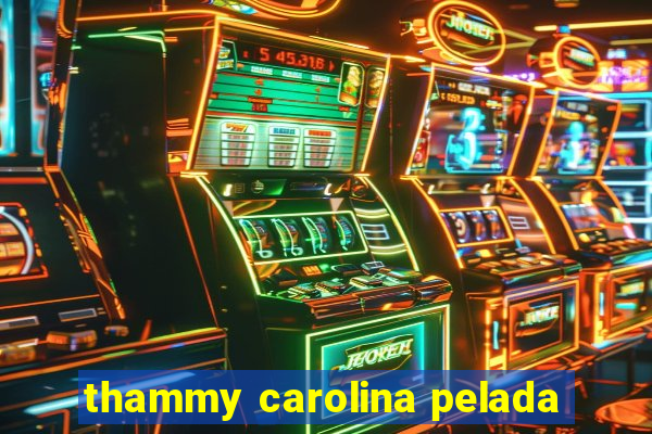 thammy carolina pelada