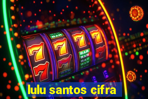 lulu santos cifra