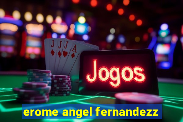 erome angel fernandezz