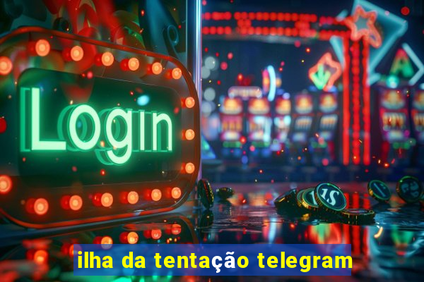 ilha da tentação telegram