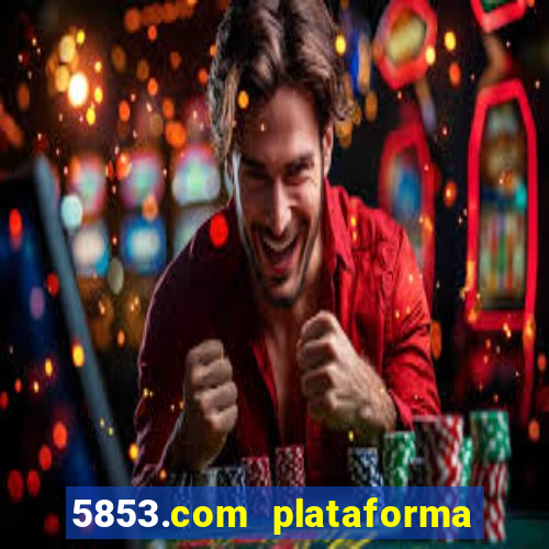 5853.com plataforma de jogos