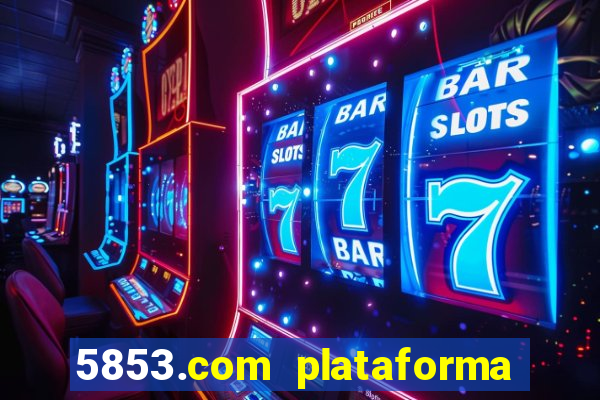 5853.com plataforma de jogos