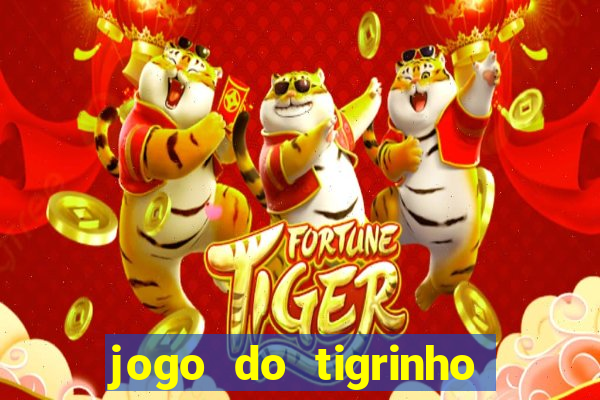 jogo do tigrinho sem depositar nada