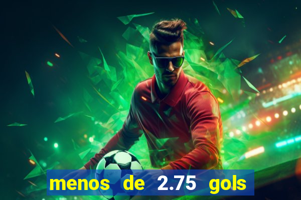 menos de 2.75 gols o que significa