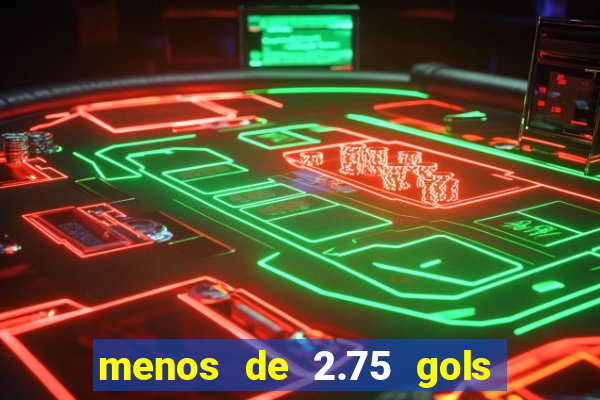 menos de 2.75 gols o que significa