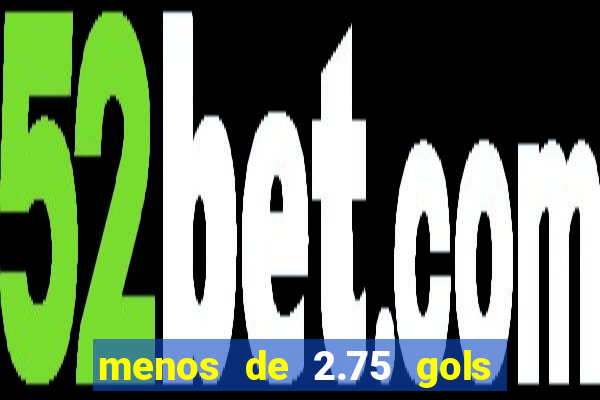 menos de 2.75 gols o que significa