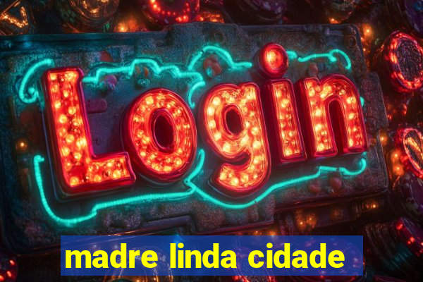 madre linda cidade