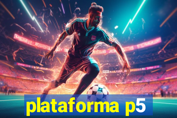 plataforma p5