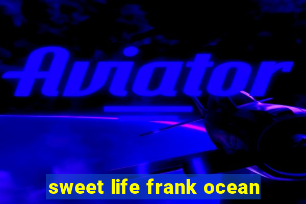 sweet life frank ocean