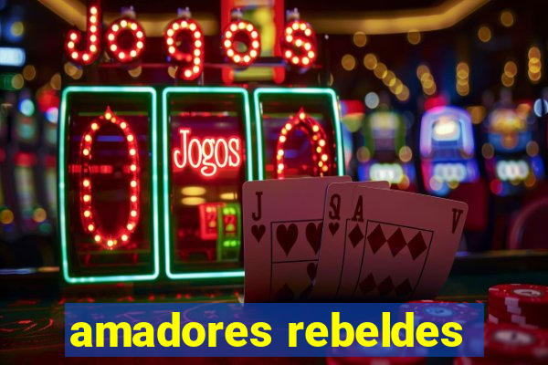 amadores rebeldes