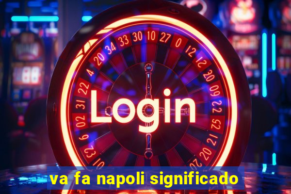 va fa napoli significado