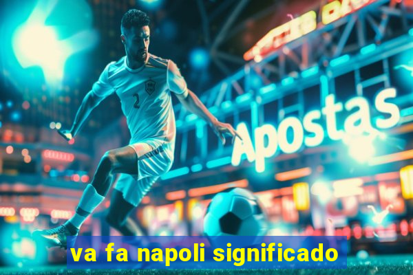 va fa napoli significado