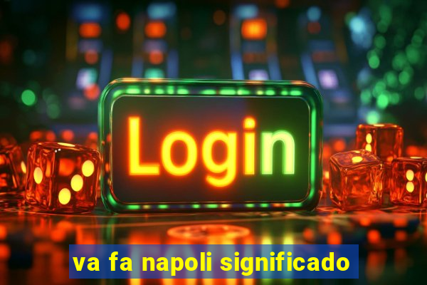 va fa napoli significado