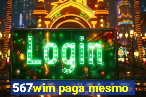 567wim paga mesmo